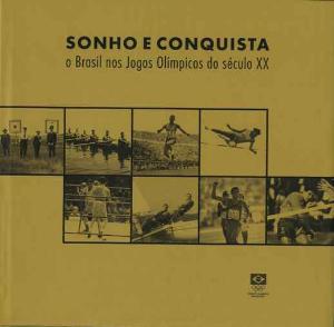 Sonho e conquista : o Brasil nos Jogos Olímpicos do século XX